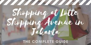Shopping at Lotte Shopping Avenue in Jakarta | Jakarta Travel Guide