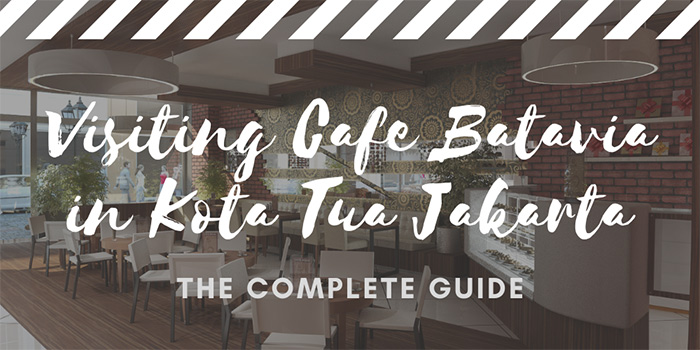 Visiting Cafe Batavia in Kota Tua, Jakarta